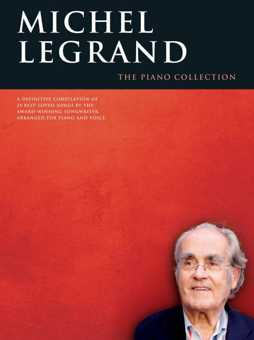 Cover of the book Michel Legrand: The Piano Collection by Michel Legrand, Music Sales Limited