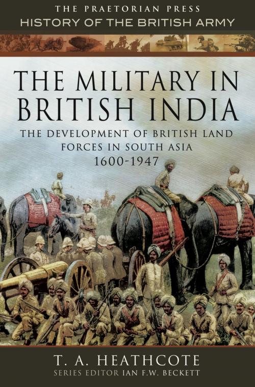 Cover of the book The Military in British India by T A Heathcote, Pen and Sword