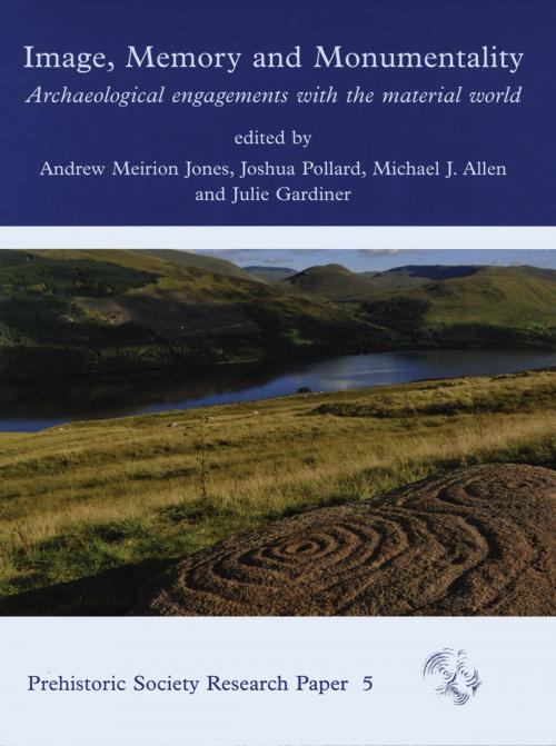 Cover of the book Image, Memory and Monumentality by Andrew Meirion Jones, Joshua Pollard, Julie Gardiner, Michael J. Allen, Oxbow Books