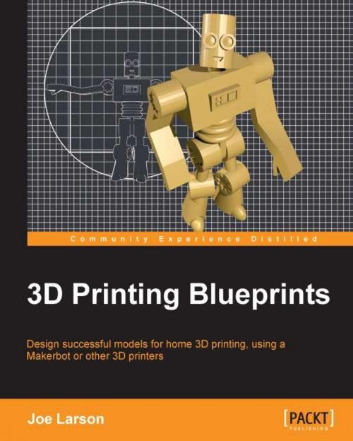 Cover of the book 3D Printing Blueprints by Joe Larson, Packt Publishing