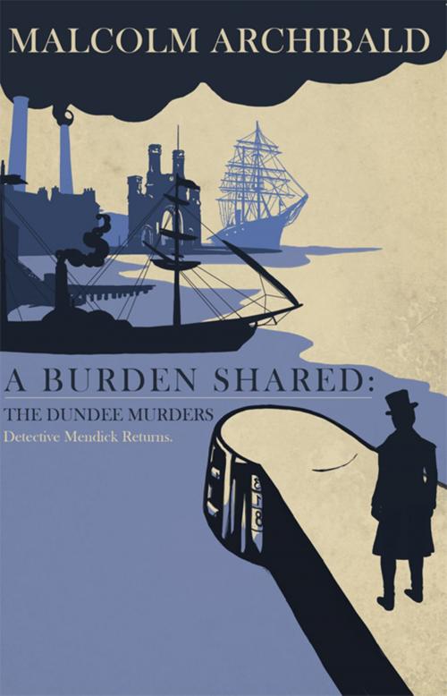 Cover of the book A Burden Shared: The Dundee Murders by Malcolm Archibald, Fledgling Press