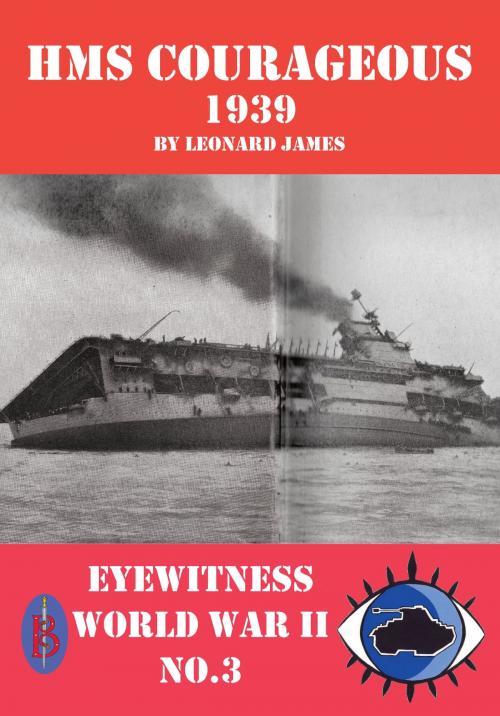 Cover of the book HMS Courageous 1939: Eyewitness World War II series by Leonard James, Bretwalda Books