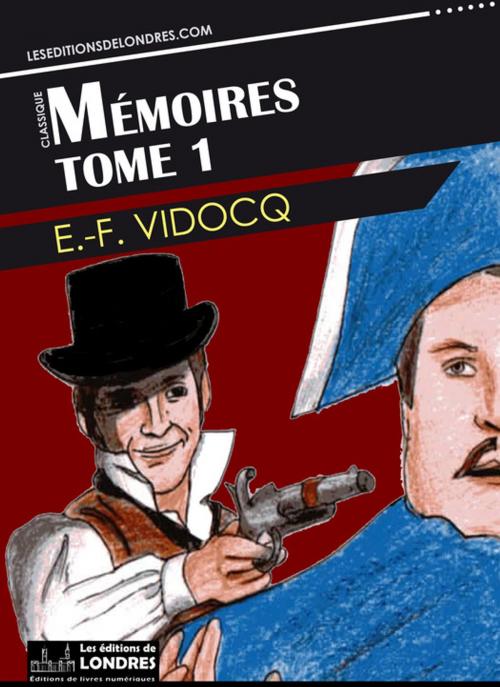 Cover of the book Mémoires - Tome 1 by Eugène-François Vidocq, Les Editions de Londres