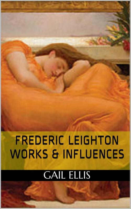 Cover of the book Frederic Leighton Works & Influences by Gail Ellis, Book Treasury
