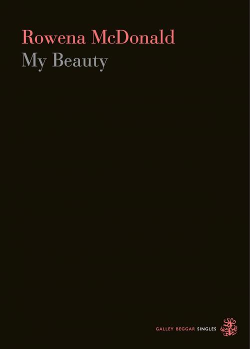 Cover of the book My Beauty by Rowena Macdonald, Galley Beggar Press
