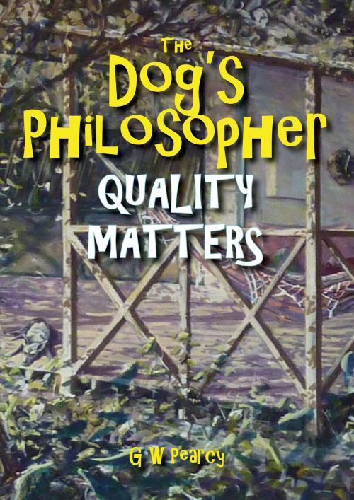Cover of the book The Dog's Philosopher: Quality Matters by GW Pearcy, GW Pearcy