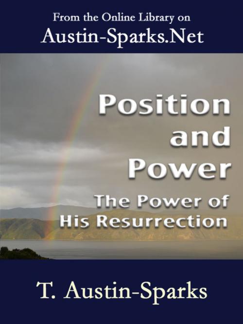Cover of the book Position and Power - The Power of His Resurrection by T. Austin-Sparks, Austin-Sparks.Net