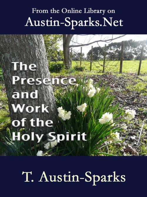 Cover of the book The Presence and Work of the Holy Spirit by T. Austin-Sparks, Austin-Sparks.Net