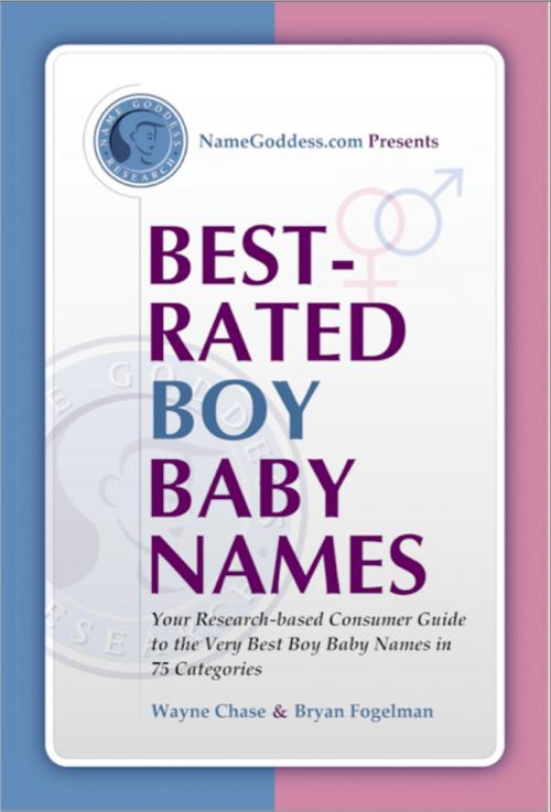 Cover of the book Best-Rated Boy Baby Names by Wayne Chase, Bryan Fogelman, Name Goddess Research Institute