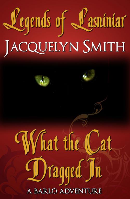Cover of the book Legends of Lasniniar: What the Cat Dragged In by Jacquelyn Smith, Jacquelyn Smith