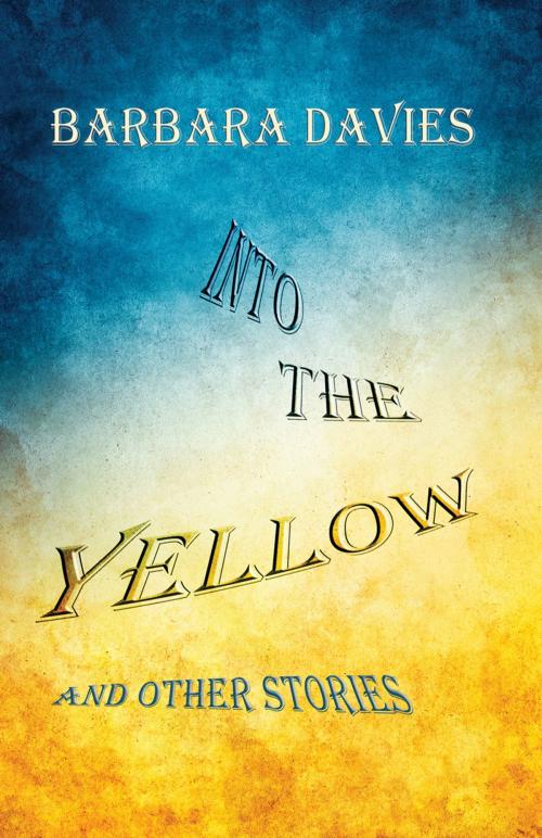 Cover of the book Into the Yellow and Other Stories by Barbara Davies, Bedazzled Ink Publishing Company