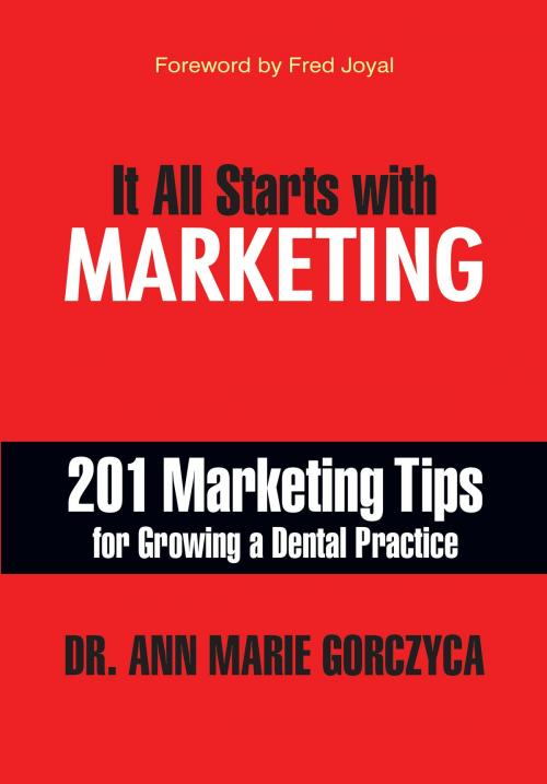 Cover of the book It All Starts With Marketing by Dr. Ann Marie Gorczyca, DMD, MPH, MS, Dr. Ann Marie Gorczyca, DMD, MPH, MS