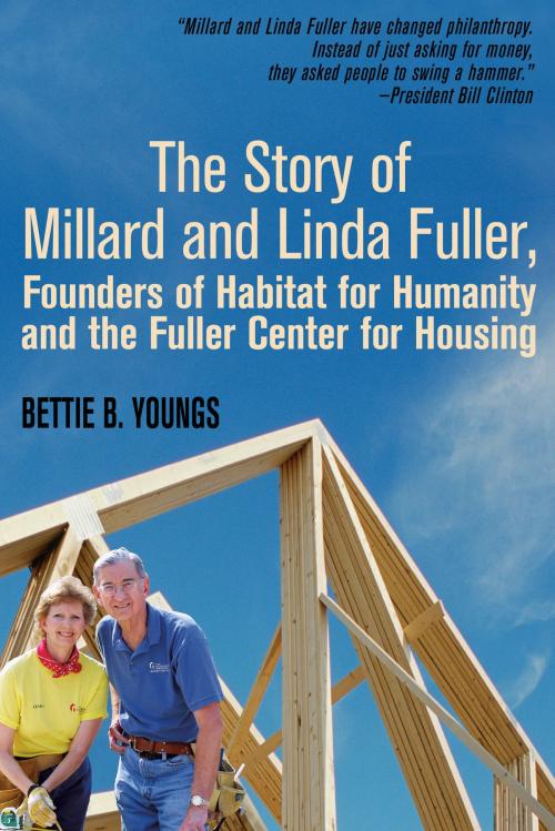 Cover of the book The Story of Millard and Linda Fuller, Founders for Habitat of Habitat for Humanity and the Fuller Center for Housing by Bettie B. Youngs, Bettie Youngs Book Publishing Co.