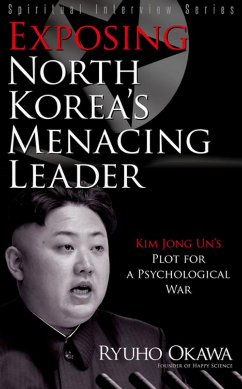 Cover of the book Exposing North Korea's Menacing Leader by Ryuho Okawa, IRH Press