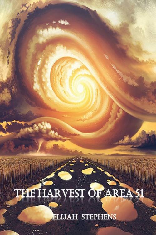 Cover of the book The Harvest of Area 51 by Elijah Stephens, Elijah Stephens