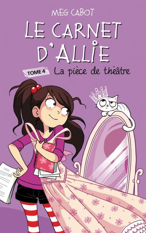 Cover of the book Le carnet d'Allie 4 - La pièce de théâtre by Meg Cabot, Hachette Romans