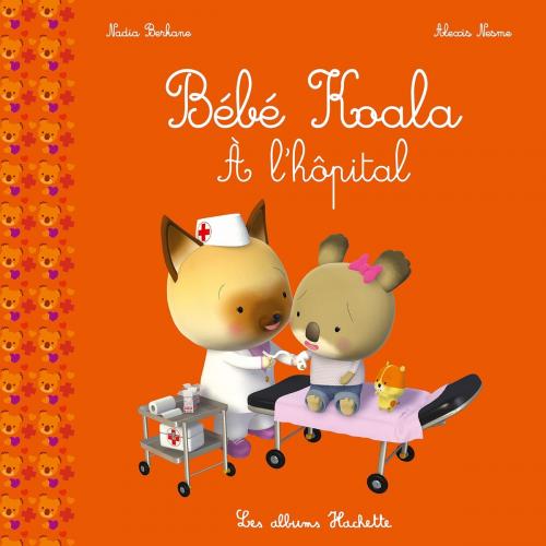 Cover of the book Bébé Koala - À l'hôpital by Nadia Berkane, Hachette Enfants