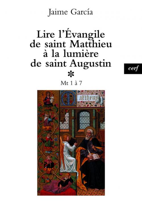 Cover of the book Lire l'Évangile de saint Matthieu à la lumière de saint Augustin, 1 by Jaime Garcia, Editions du Cerf
