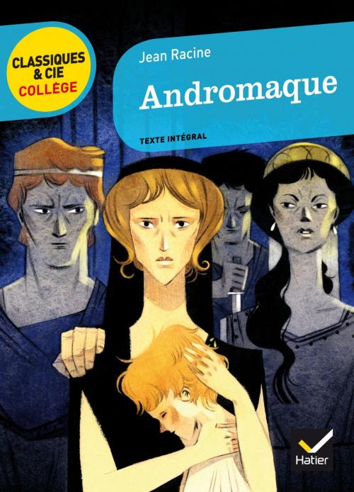 Cover of the book Andromaque by Jean Racine, Hélène Ricard, Bertrand Louët, Hatier