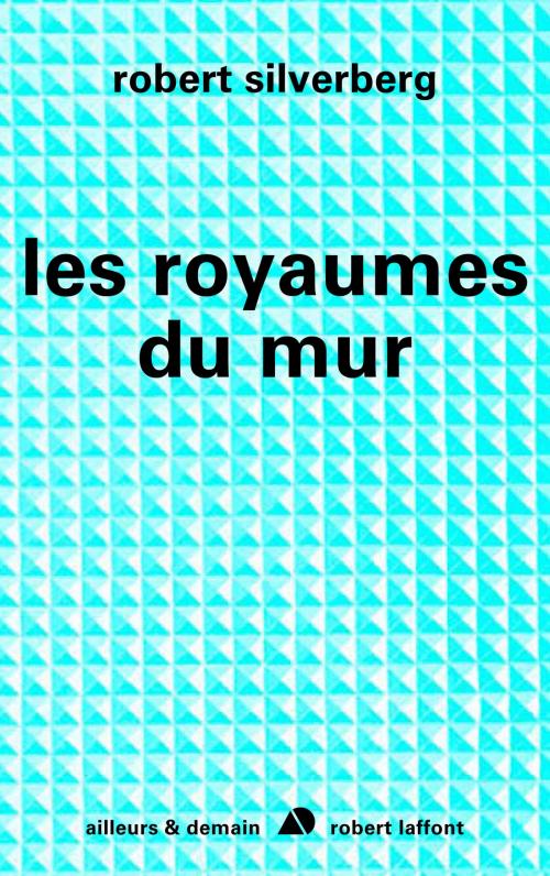 Cover of the book Les royaumes du mur by Robert SILVERBERG, Groupe Robert Laffont