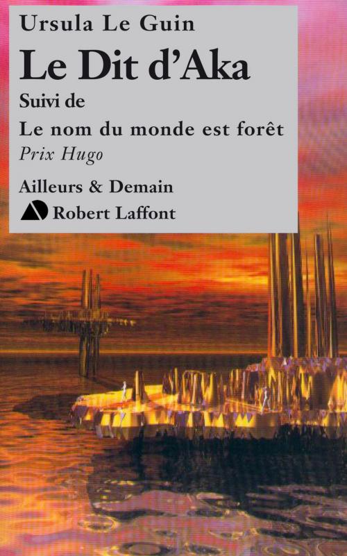 Cover of the book Le dit d'Aka, suivi de Le nom du monde est forêt by Ursula LE GUIN, Groupe Robert Laffont