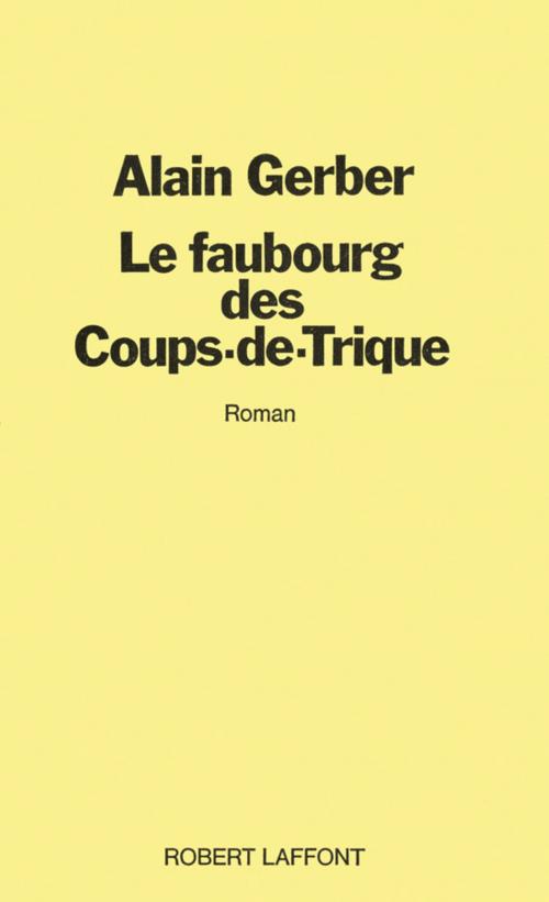 Cover of the book Le faubourg des coups de trique by Alain GERBER, Groupe Robert Laffont