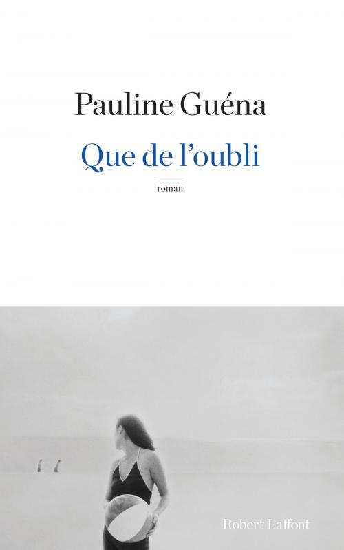 Cover of the book Que de l'oubli by Pauline GUÉNA, Groupe Robert Laffont