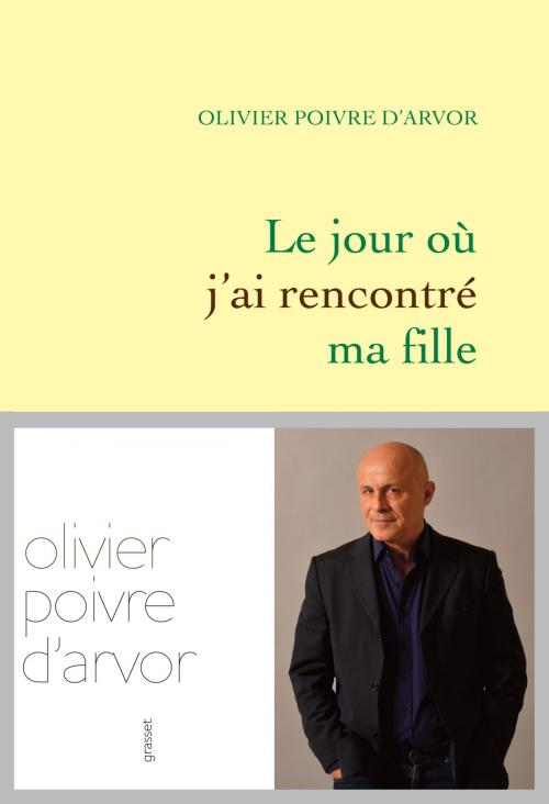 Cover of the book Le jour où j'ai rencontré ma fille by Olivier Poivre d'Arvor, Grasset