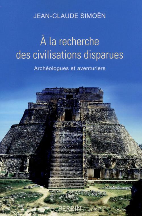 Cover of the book A la recherche des civilisations disparues by Jean-Claude SIMOËN, Place des éditeurs