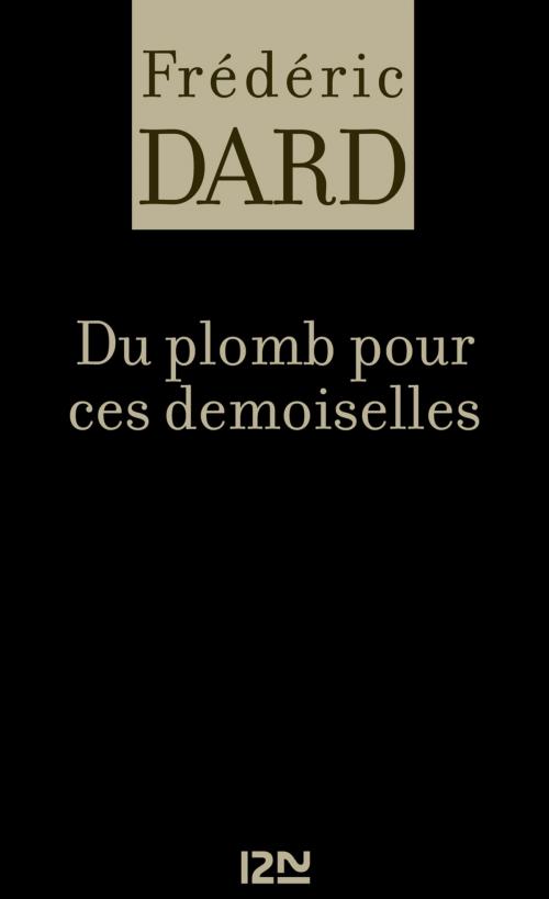 Cover of the book Du plomb pour ces demoiselles by Frédéric DARD, Univers Poche