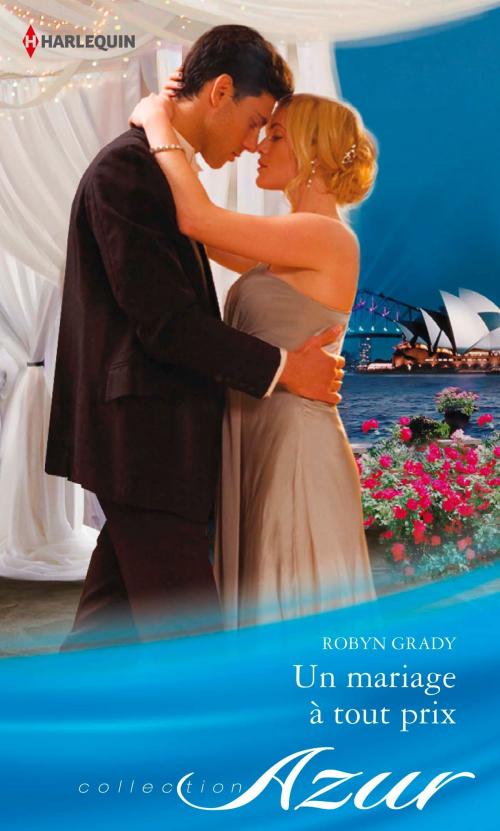 Cover of the book Un mariage à tout prix by Robyn Grady, Harlequin