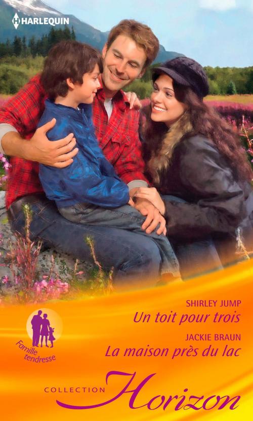 Cover of the book Un toit pour trois - La maison près du lac by Shirley Jump, Jackie Braun, Harlequin