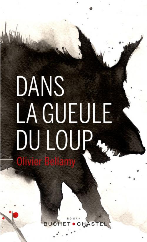 Cover of the book Dans la gueule du loup by Olivier Bellamy, Buchet/Chastel