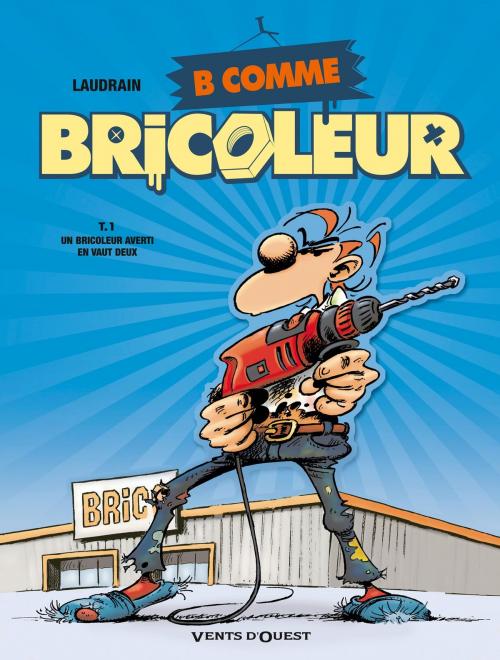 Cover of the book B comme Bricoleur - Tome 01 by Thierry Laudrain, Vents d'Ouest