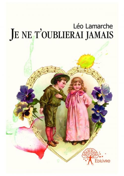 Cover of the book Je ne t'oublierai jamais by Léo Lamarche, Editions Edilivre