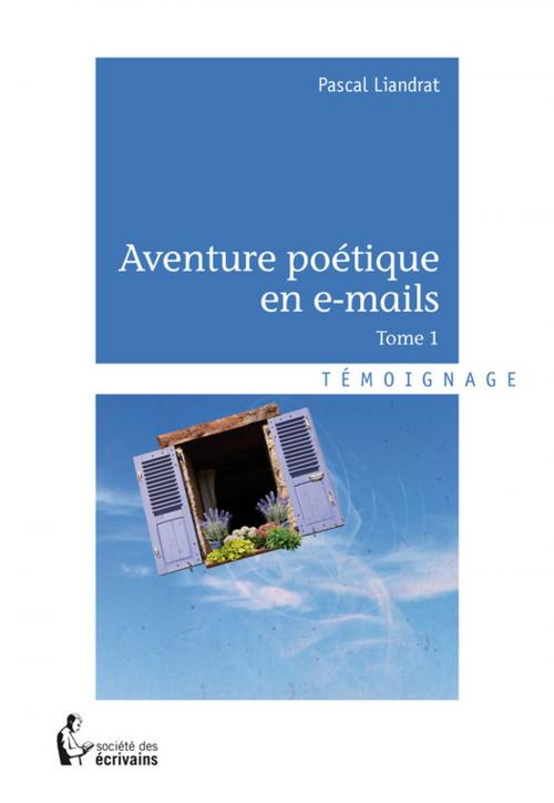 Cover of the book Aventure poétique en e-mails - Tome 1 by Pascal Liandrat, Société des écrivains