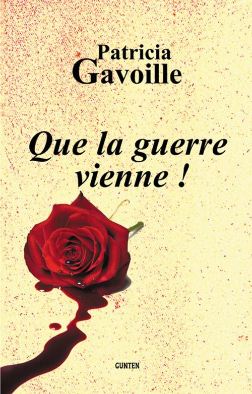 Cover of the book Que la guerre vienne ! by Patricia Gavoille, Editions Gunten