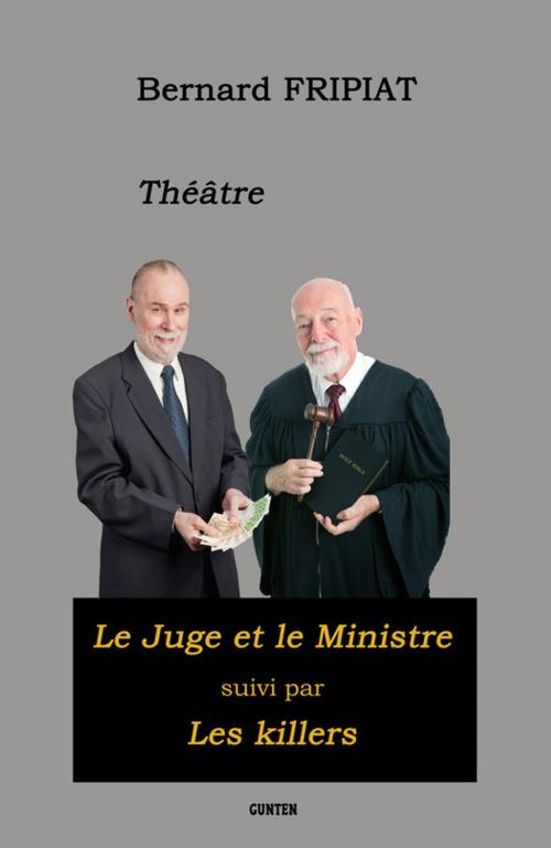 Cover of the book Théâtre : "Le Juge et le Ministre" suivi des "Killers" by Bernard Fripiat, Editions Gunten