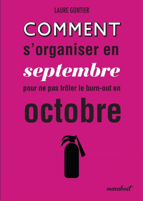 Cover of the book Comment s'organiser dès septembre pour ne pas frôler le burn out en octobre by Laure Gontier, Marabout