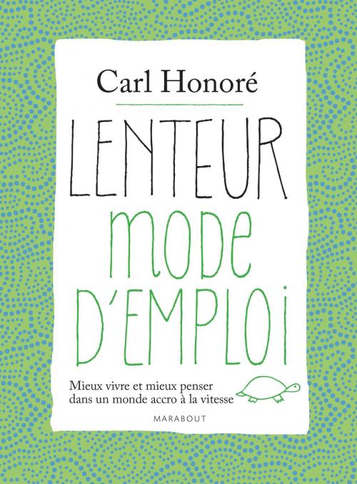 Cover of the book Lenteur mode d'emploi by Carl Honoré, Marabout