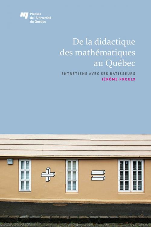 Cover of the book De la didactique des mathématiques au Québec by Jérôme Proulx, Presses de l'Université du Québec