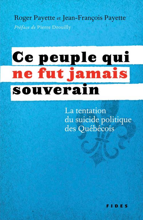 Cover of the book Ce peuple qui ne fut jamais souverain by Jean-François Payette, Roger Payette, Groupe Fides
