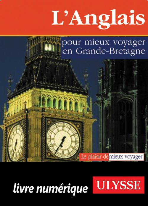 Cover of the book L'Anglais pour mieux voyager en Grande-Bretagne by Collectif Ulysse, Collectif, Guides de voyage Ulysse