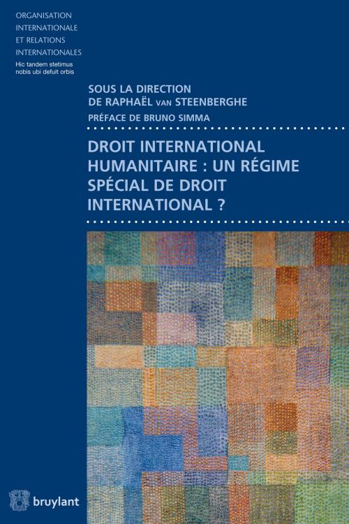 Cover of the book Droit international humanitaire : un régime spécial de droit international ? by Bruno Simma, Bruylant