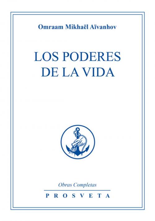 Cover of the book Los Poderes de la Vida by Omraam Mikhaël Aïvanhov, Editions Prosveta