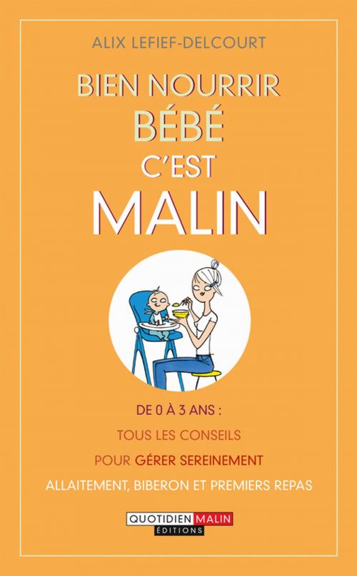 Cover of the book Bien nourrir bébé, c'est malin by Alix Lefief-Delcourt, Éditions Leduc.s