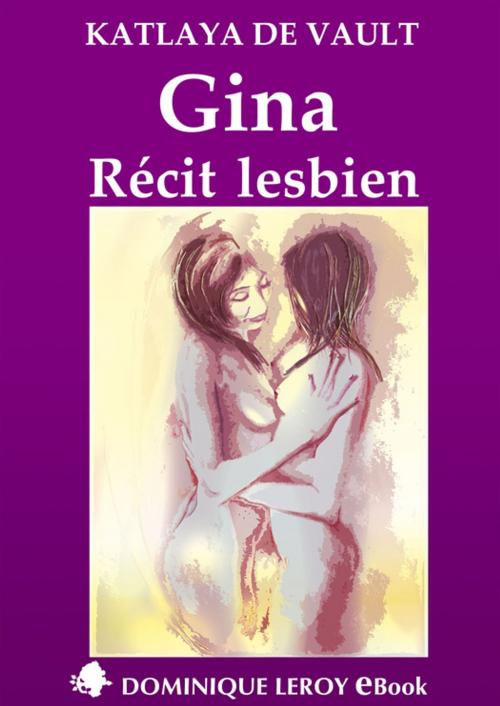 Cover of the book Gina, Récit lesbien by Katlaya de Vault, Éditions Dominique Leroy