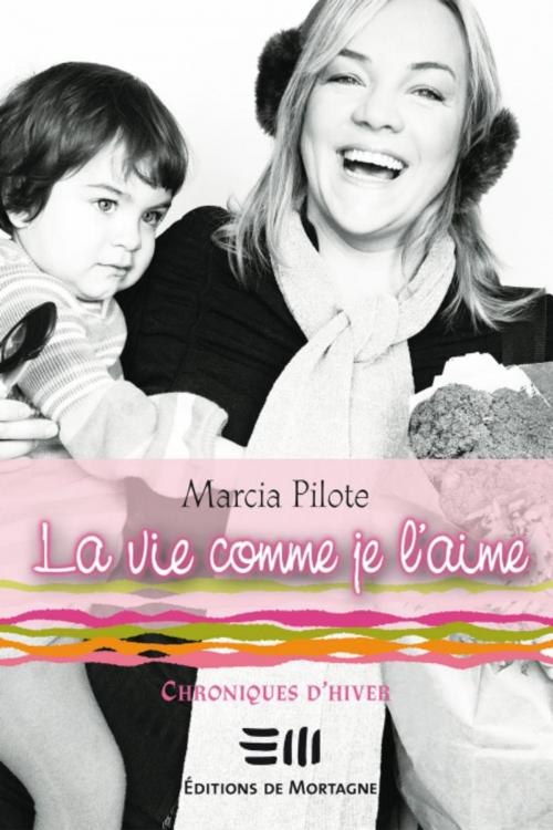 Cover of the book La vie comme je l'aime 1 by Marcia Pilote, DE MORTAGNE