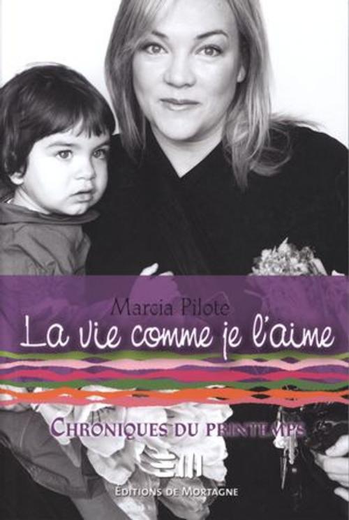 Cover of the book La vie comme je l'aime 4 by Marcia Pilote, DE MORTAGNE
