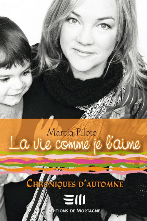 Cover of the book La vie comme je l'aime 03 by Pilote Marcia, De Mortagne